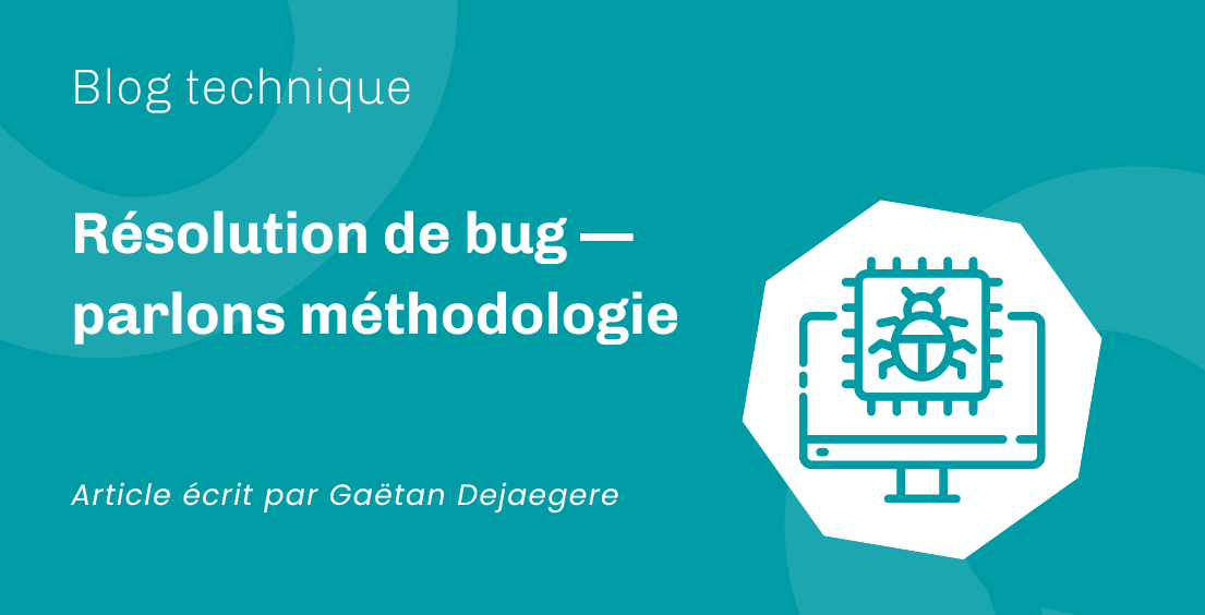 Résolution de bug — parlons méthodologie Résolution de bug — parlons méthodologie
