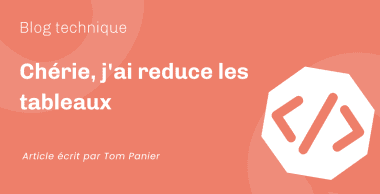 Chérie, j&rsquo;ai reduce les tableaux