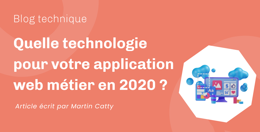 Quelle technologie pour votre application web métier en 2020 ? Quelle technologie pour votre application web métier en 2020 ?
