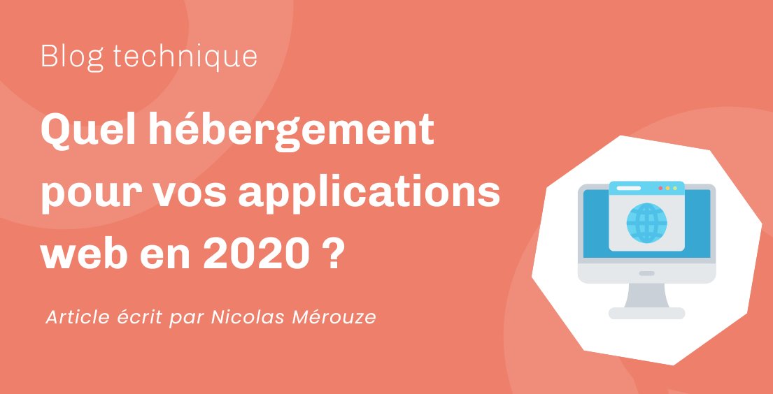 Quel hébergement pour vos applications web en 2020 ? Quel hébergement pour vos applications web en 2020 ?