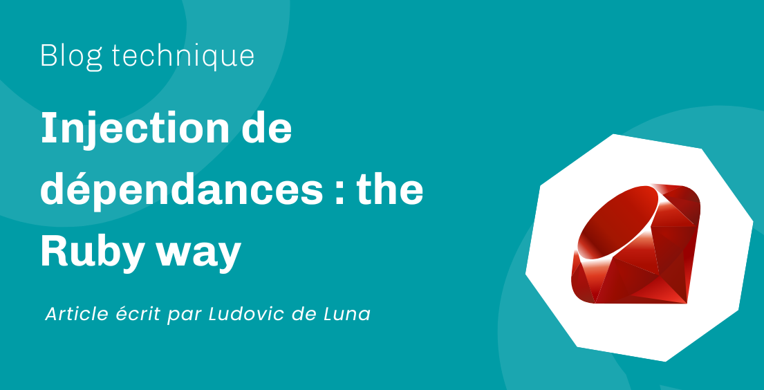 Injection de dépendances : the Ruby way Injection de dépendances : the Ruby way