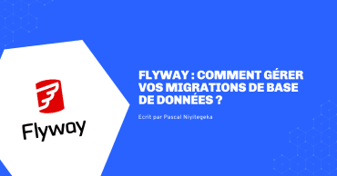 Flyway — comment gérer vos migrations de base de données ?