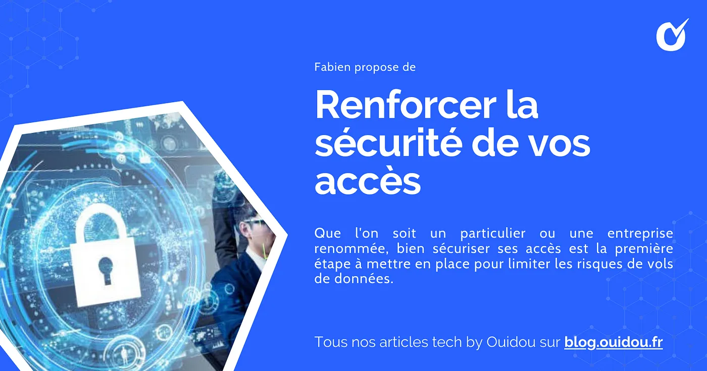 Renforcer la sécurité de ses accès Renforcer la sécurité de ses accès