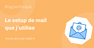 Le setup de mail que j&rsquo;utilise