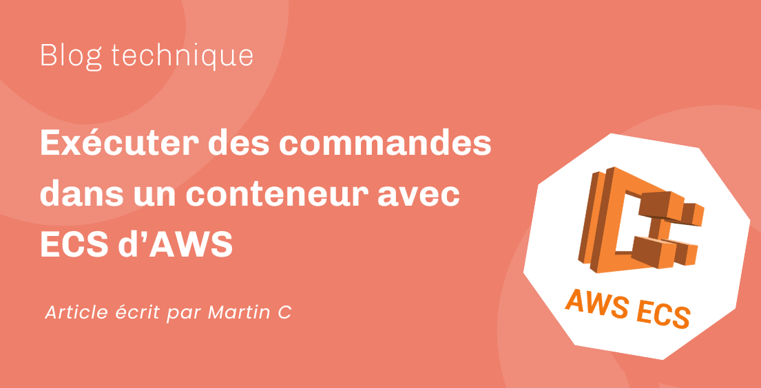 Exécuter des commandes dans un conteneur avec ECS d’AWS Exécuter des commandes dans un conteneur avec ECS d’AWS
