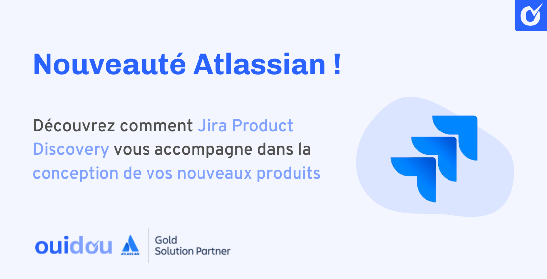 Nouveau produit Atlassian : Jira Product Discovery Nouveau produit Atlassian : Jira Product Discovery