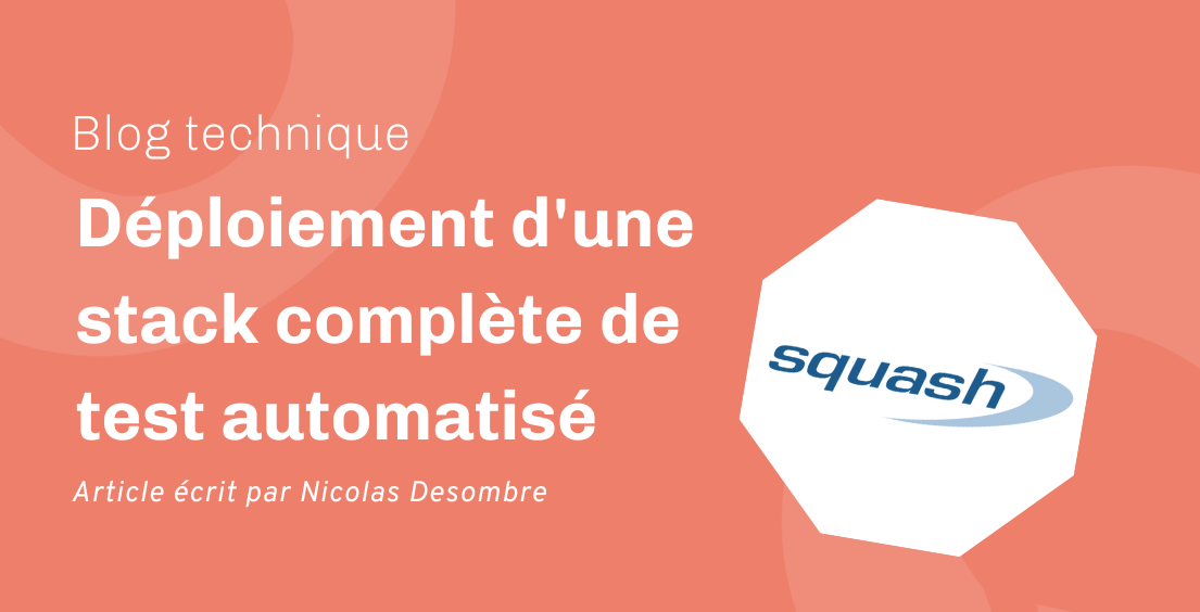 Déploiement d’une stack complète de test automatisé avec Squash Déploiement d’une stack complète de test automatisé avec Squash