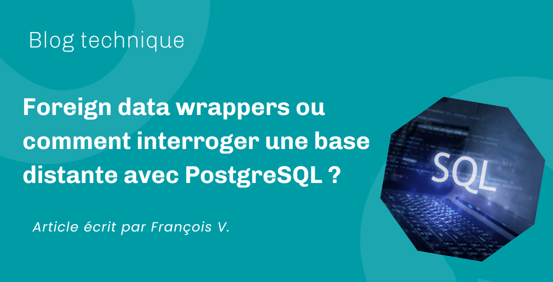Foreign data wrappers ou comment interroger une base distante avec PostgreSQL ?