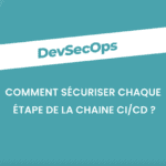 Comment sécuriser chaque étape de la chaine CI/CD ? Comment sécuriser chaque étape de la chaine CI/CD ?