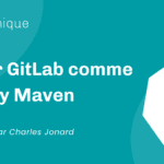 Utiliser GitLab comme registry Maven Utiliser GitLab comme registry Maven